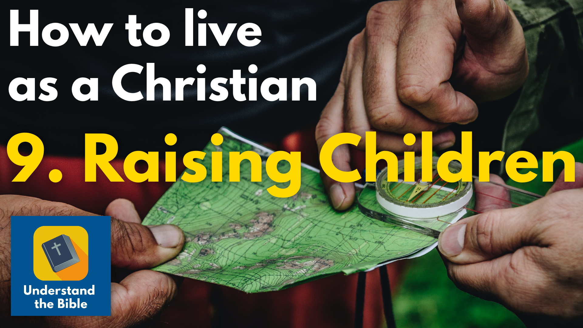 Raising Children: Final part of How to Live as a Christian course