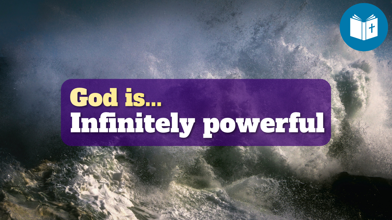 God is… infinitely powerful (omnipotent)