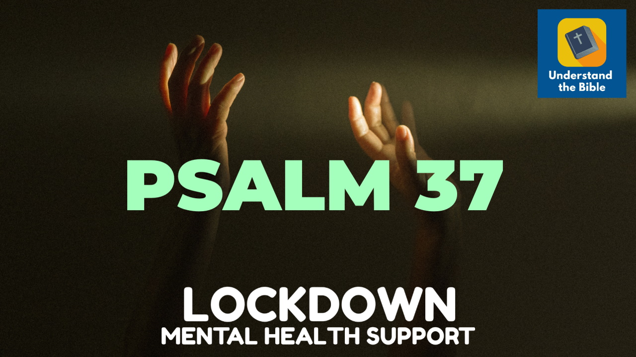 Lockdown Mental Health Support – Psalm 37