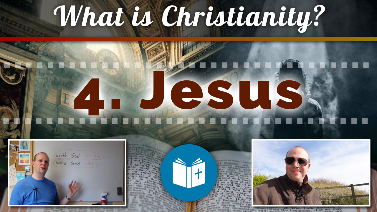 What is Christianity? 4 – Jesus
