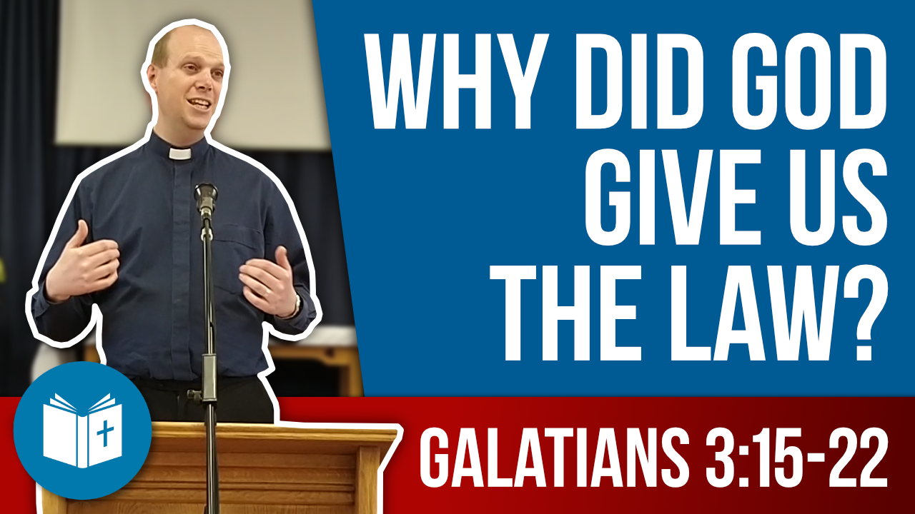 Why did God give us the Law? Galatians 3:15-22 Sermon