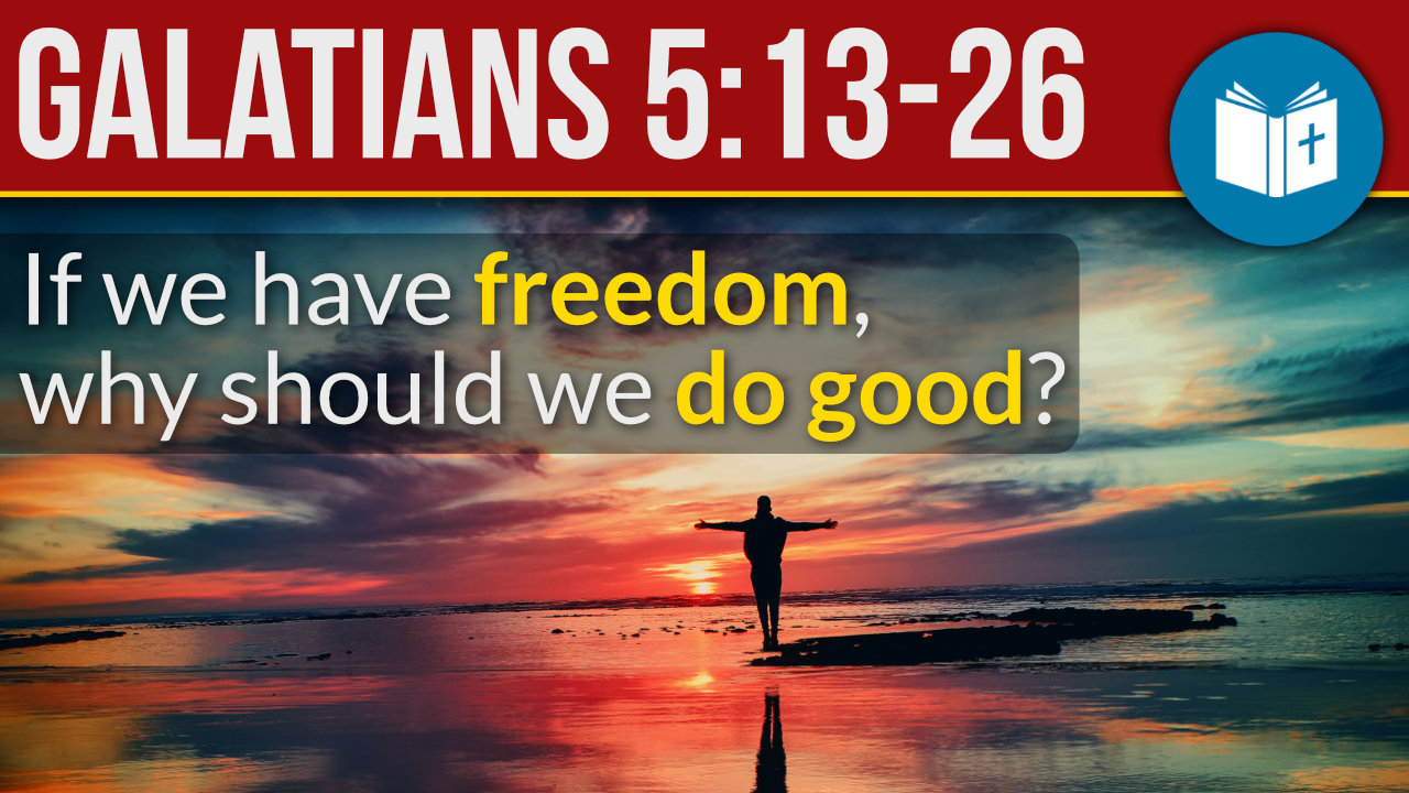 If God forgives, why do good? Galatians 5:13-26 Sermon