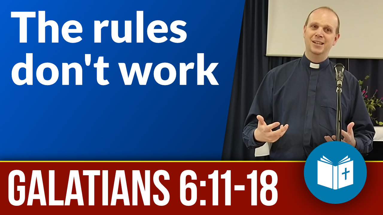 The rules don’t work – Galatians 6:11-18 Sermon