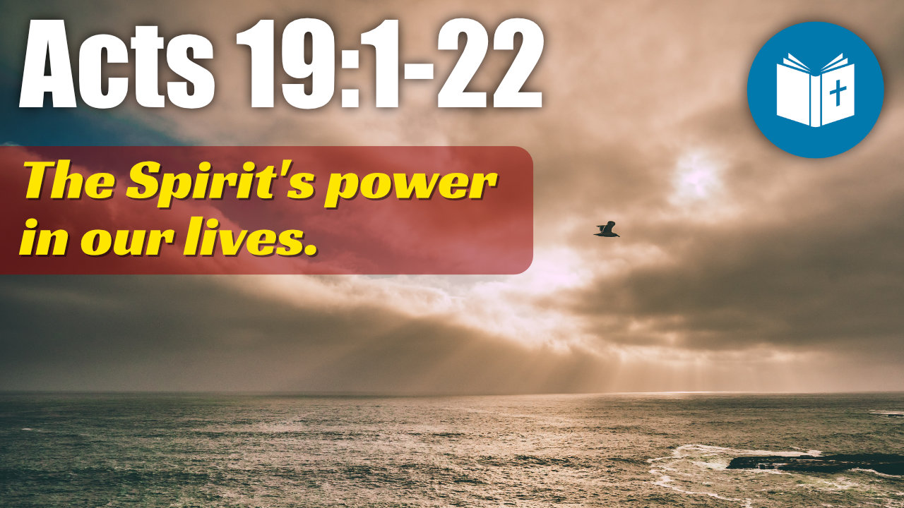 The Spirit’s power in our lives – Acts 19:1-22 Sermon