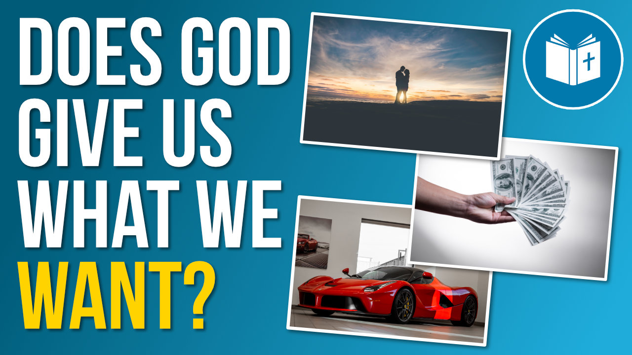 Does God give us what we want?