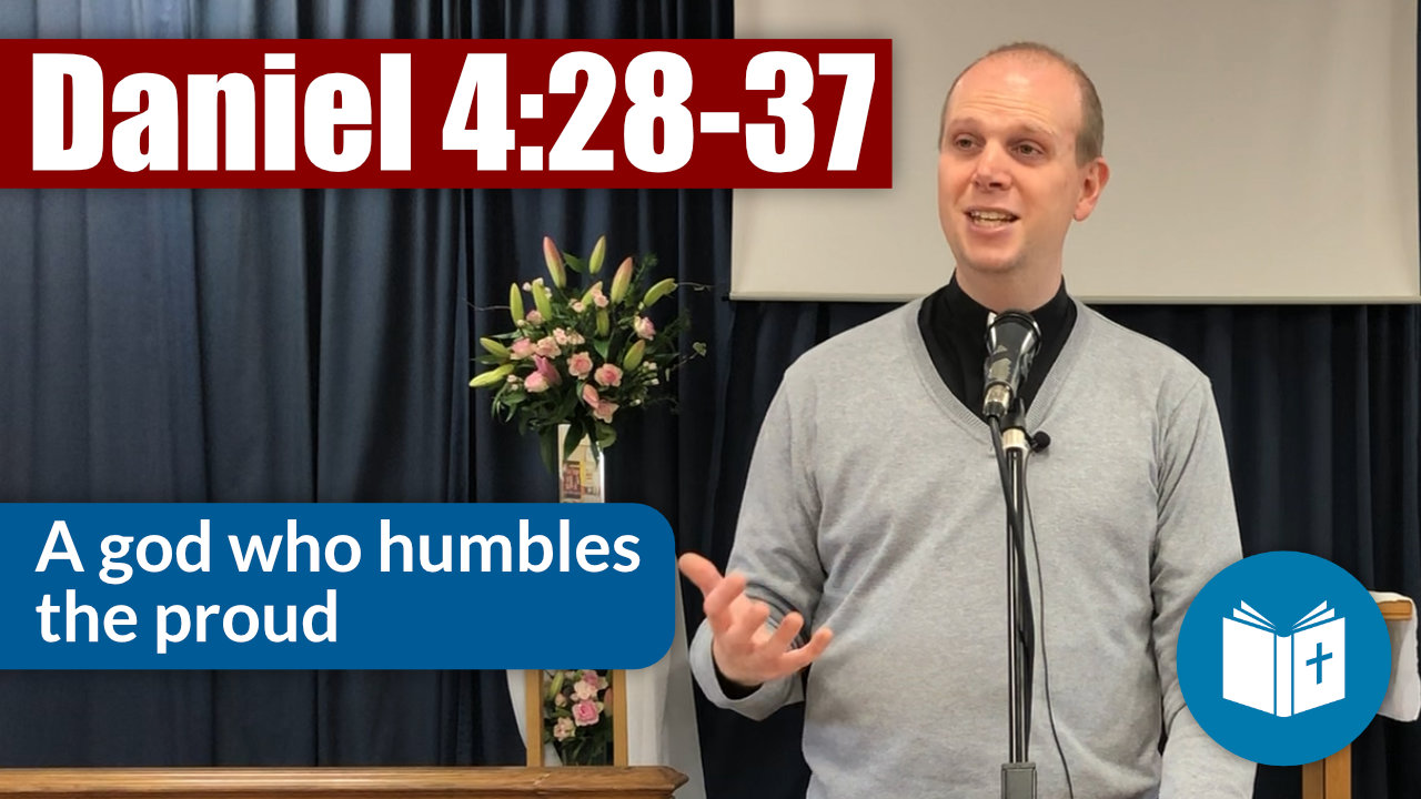 A God who humbles the proud – Daniel 4:28-37 Sermon