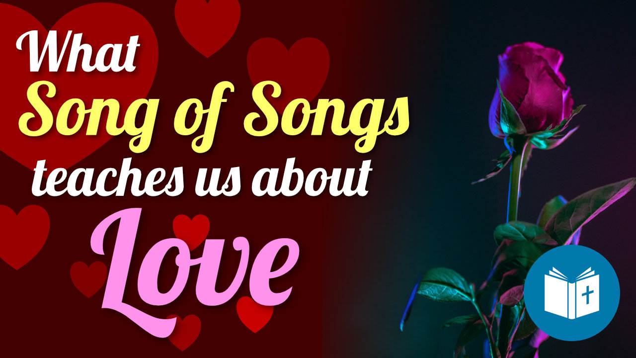 What Song of Songs teaches us about love