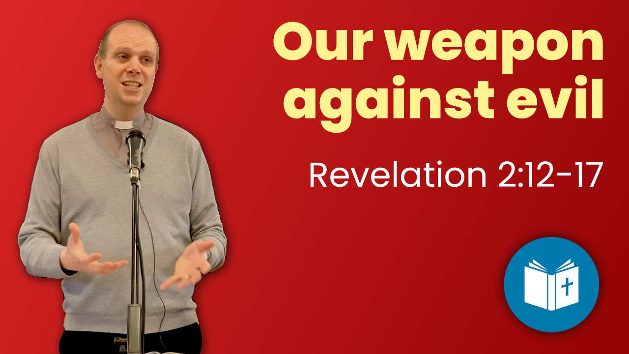 Our weapon against evil – Revelation 2:12-17 Sermon