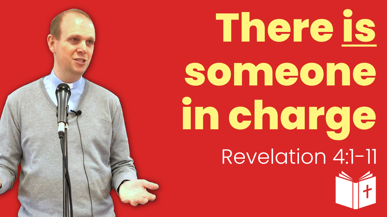 There IS someone in charge – Revelation 4:1-11 Sermon
