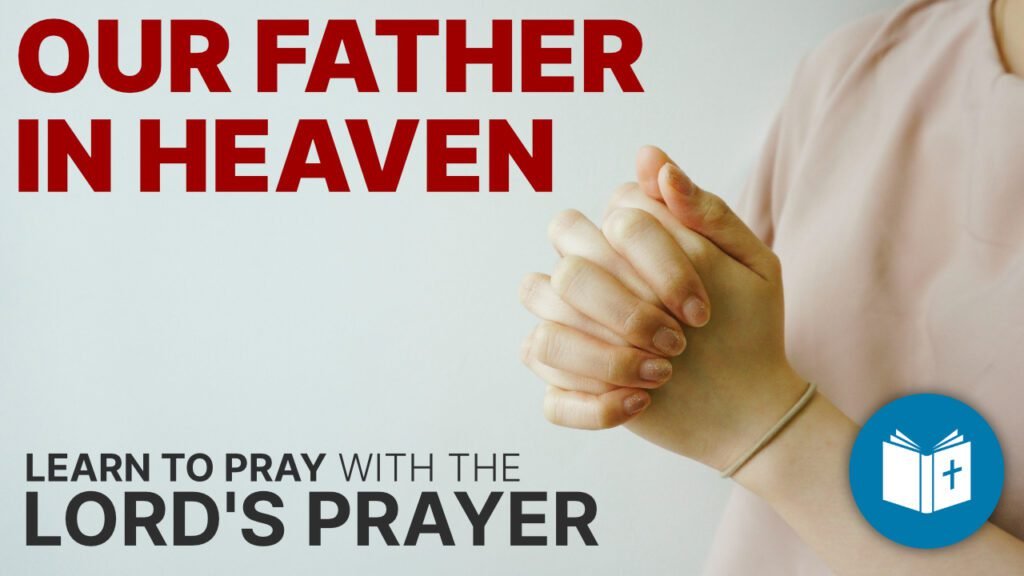 Our Father in heaven - Lord's Prayer #1 - Understand the Bible