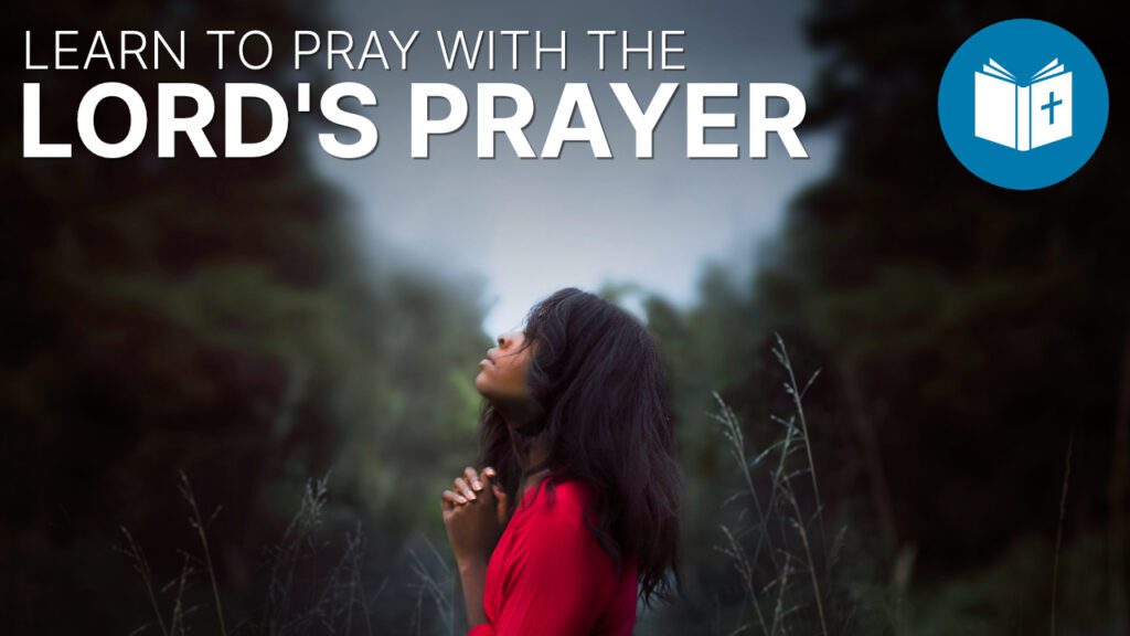 Learn To Pray With The Lords Prayer 1024x576 