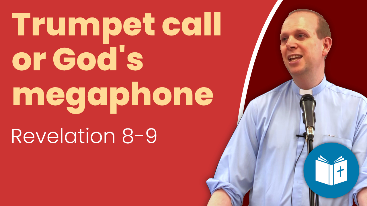 Trumpet call or God’s megaphone – Revelation 8-9 Sermon