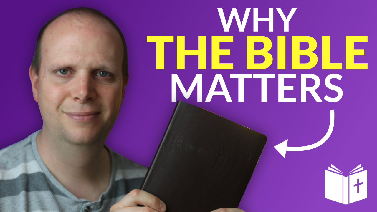 What is the Bible? – why the Bible matters
