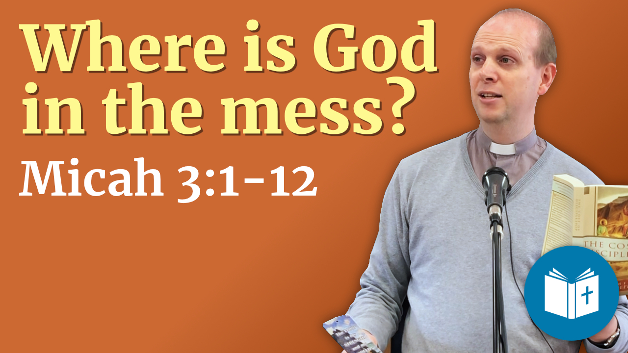Where is God in the mess? – Micah 3:1-12 Sermon
