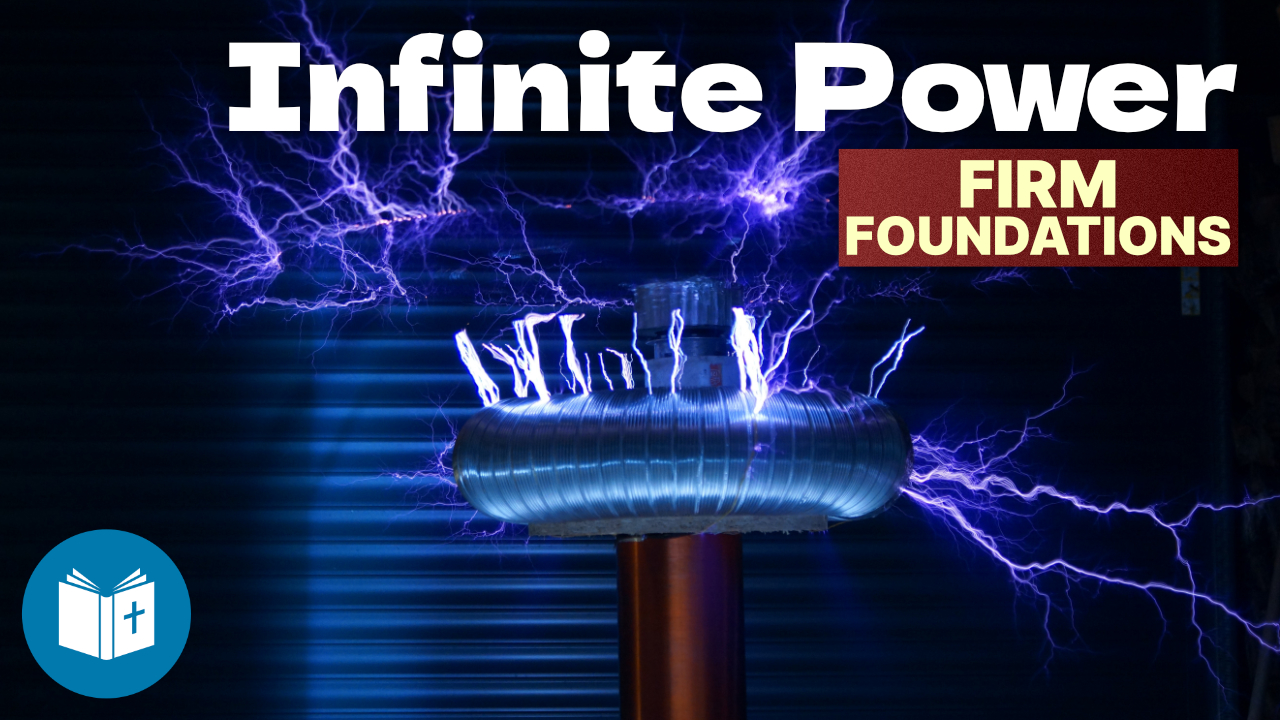 God is Infinitely Powerful – Firm Foundations #8