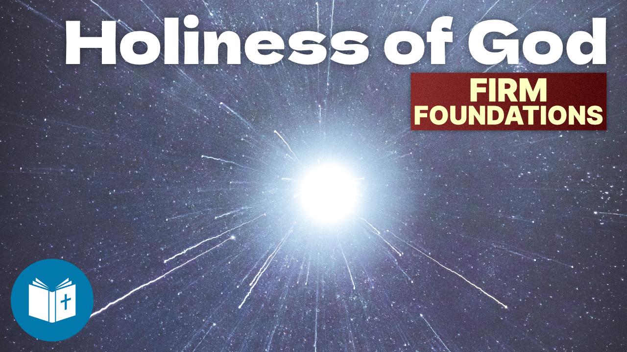 The Holiness of God – Firm Foundations #9