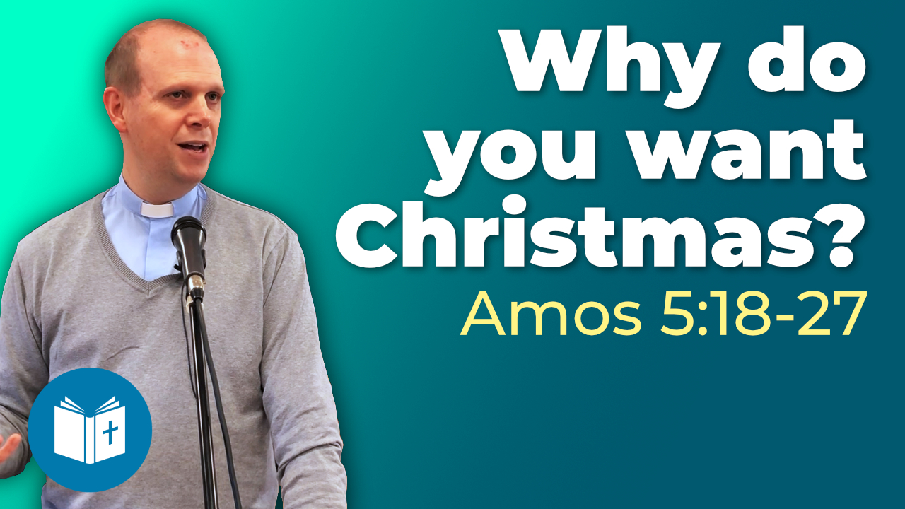 Why do you want Christmas? – Amos 5:18-27 Sermon