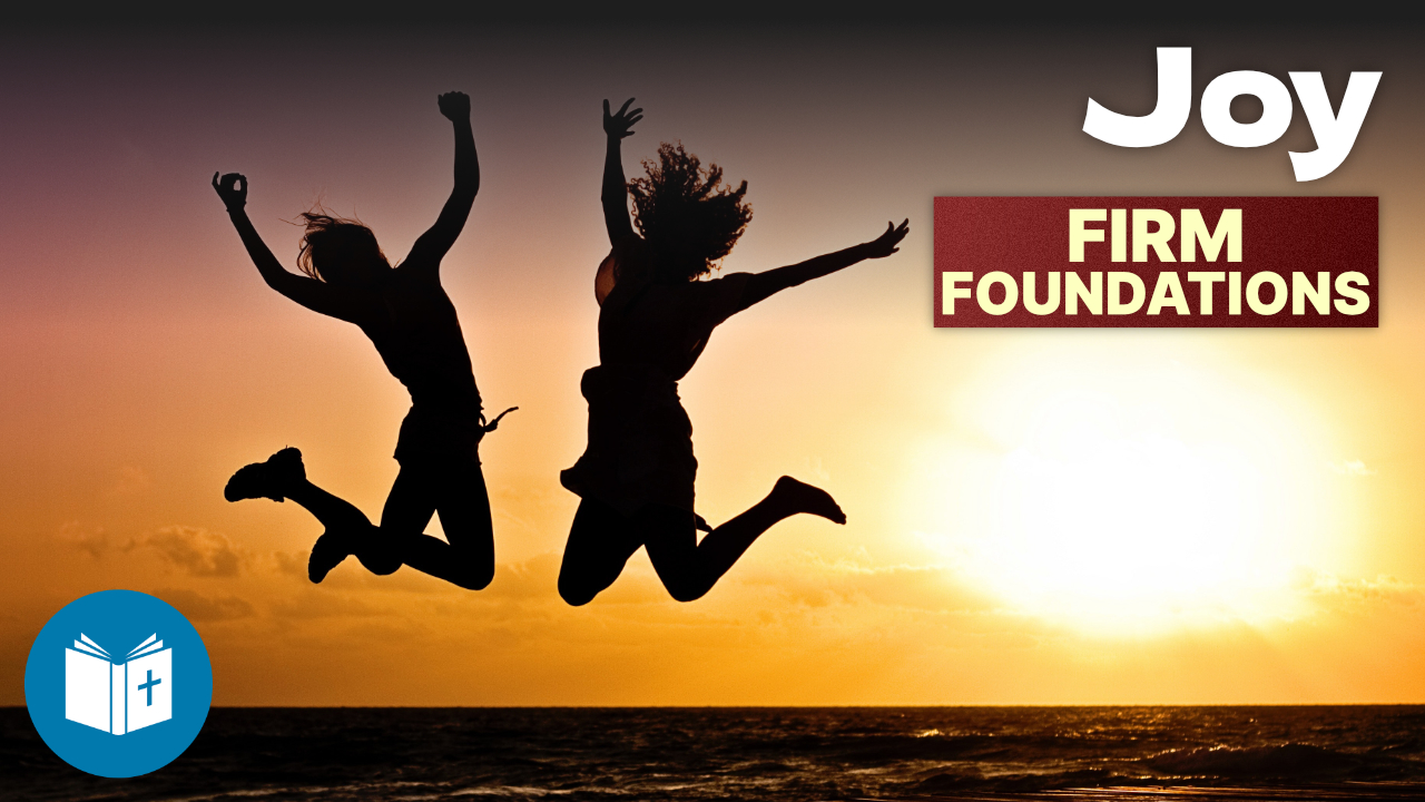 Joy – finding joy as a Christian – Firm Foundations #36