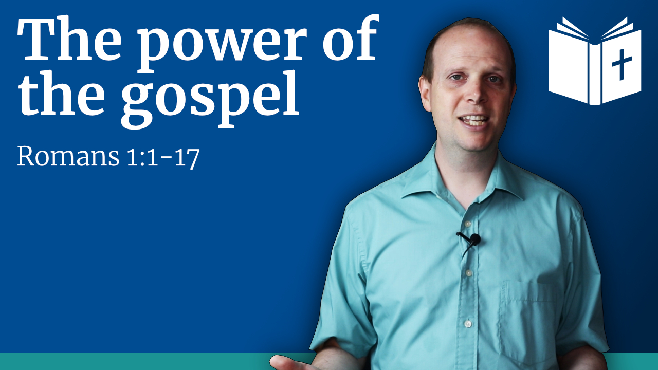 The power of the gospel – Romans 1:1-17 Sermon