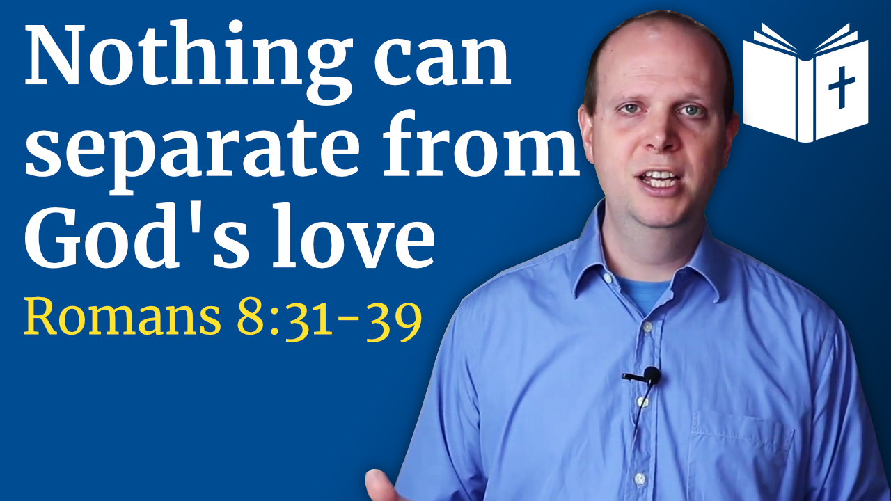 Nothing can separate from God’s love – Romans 8:31-39 Sermon