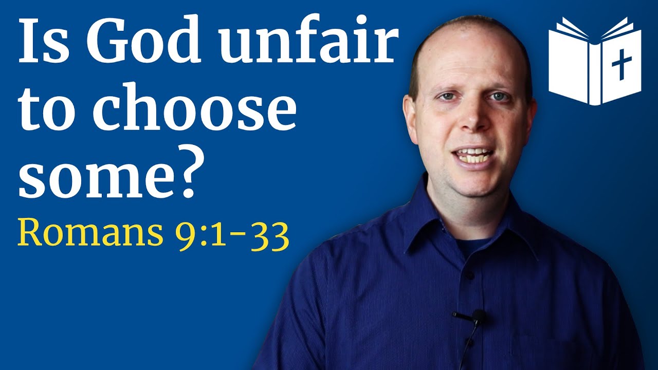Is God unfair to choose some? – Romans 9:1-33 Sermon