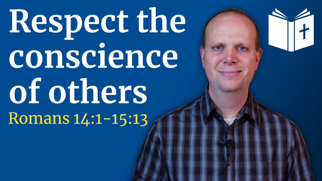 Respect one another’s conscience – Romans 14:1-15:13 Sermon