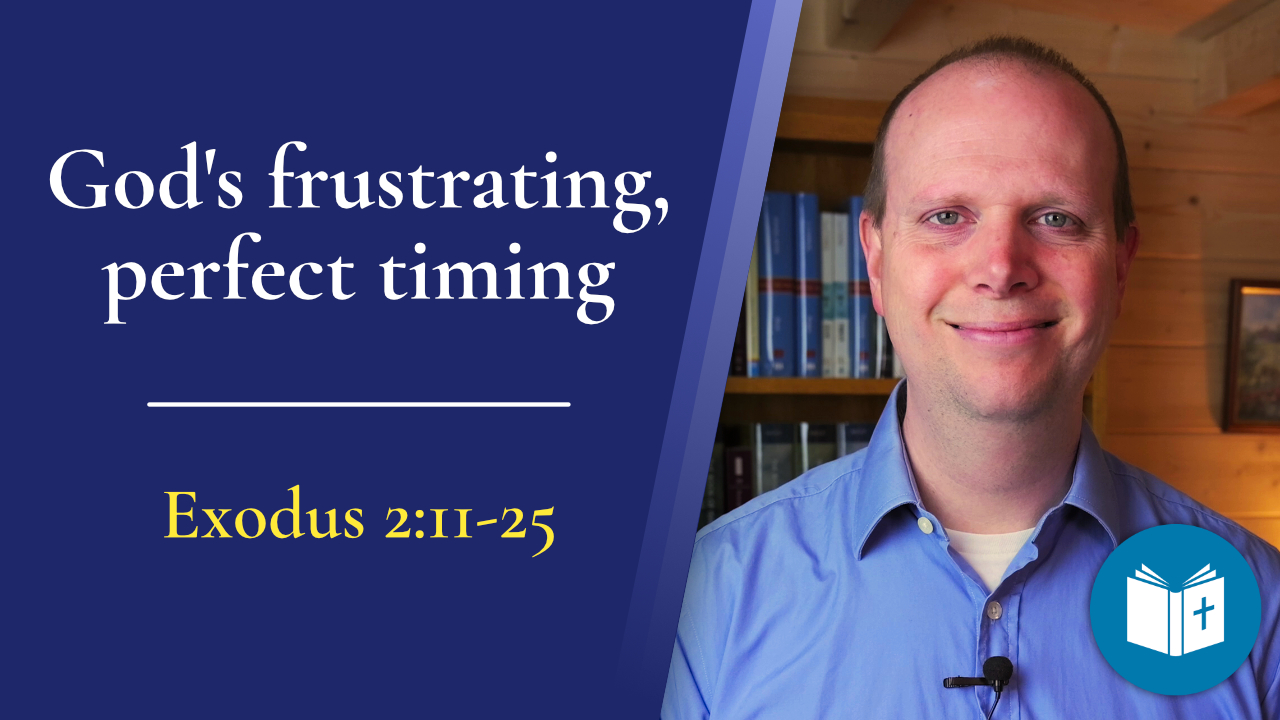 God’s frustrating and perfect timing – Exodus 2:11-25 Sermon