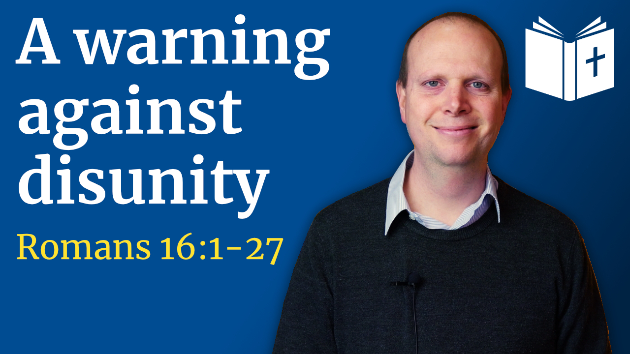 A warning against disunity – Romans 16:1-27 Sermon