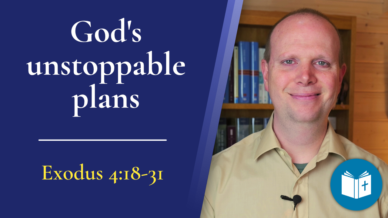 God’s unstoppable plans – Exodus 4:18-31 Sermon