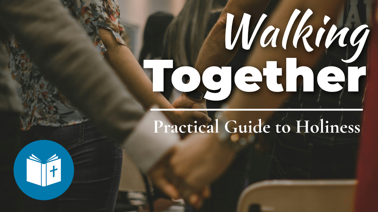 Walking Together – Practical Guide to Holiness #23