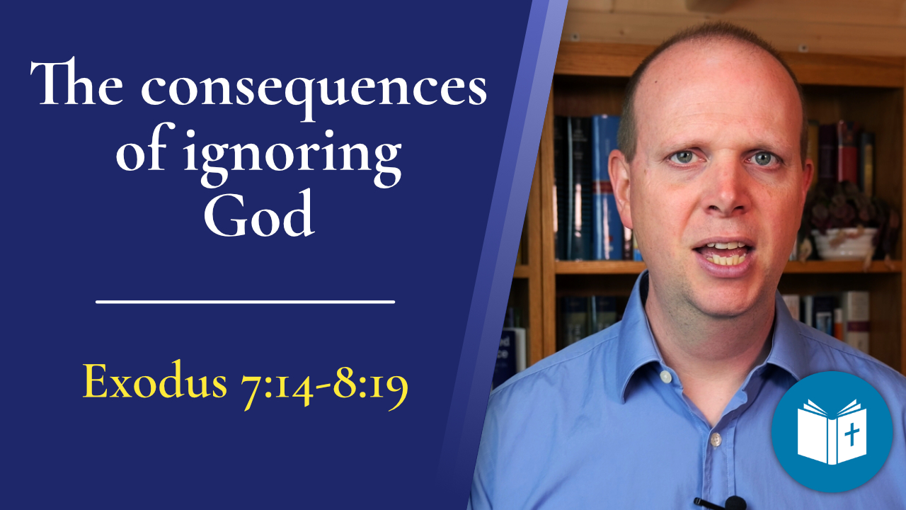 The consequences of ignoring God – Exodus 7:14-8:19 Sermon