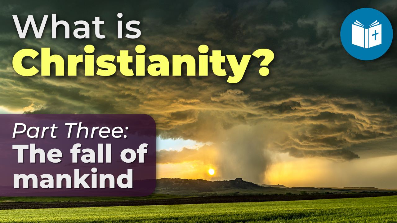 The Fall of mankind – What is Christianity? (3)