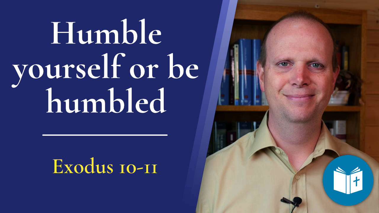 Humble yourself, or be humbled – Exodus 10-11 Sermon