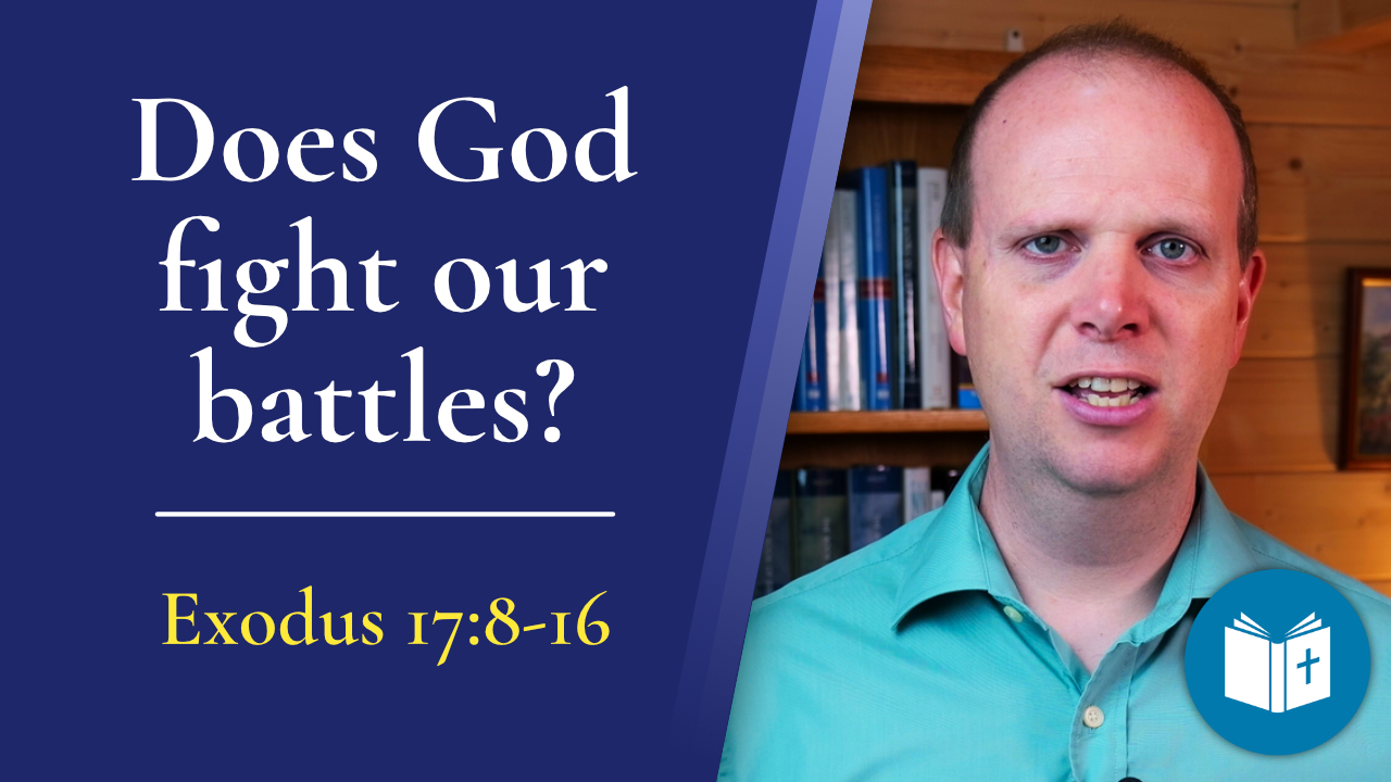 Does God fight our battles? – Exodus 17:8-16 Sermon