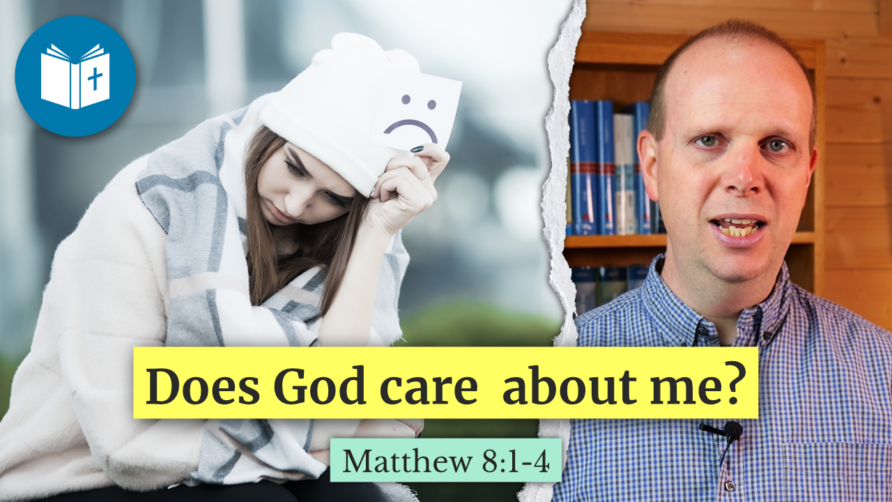 Does God care about me? – Matthew 8:1-4 Sermon