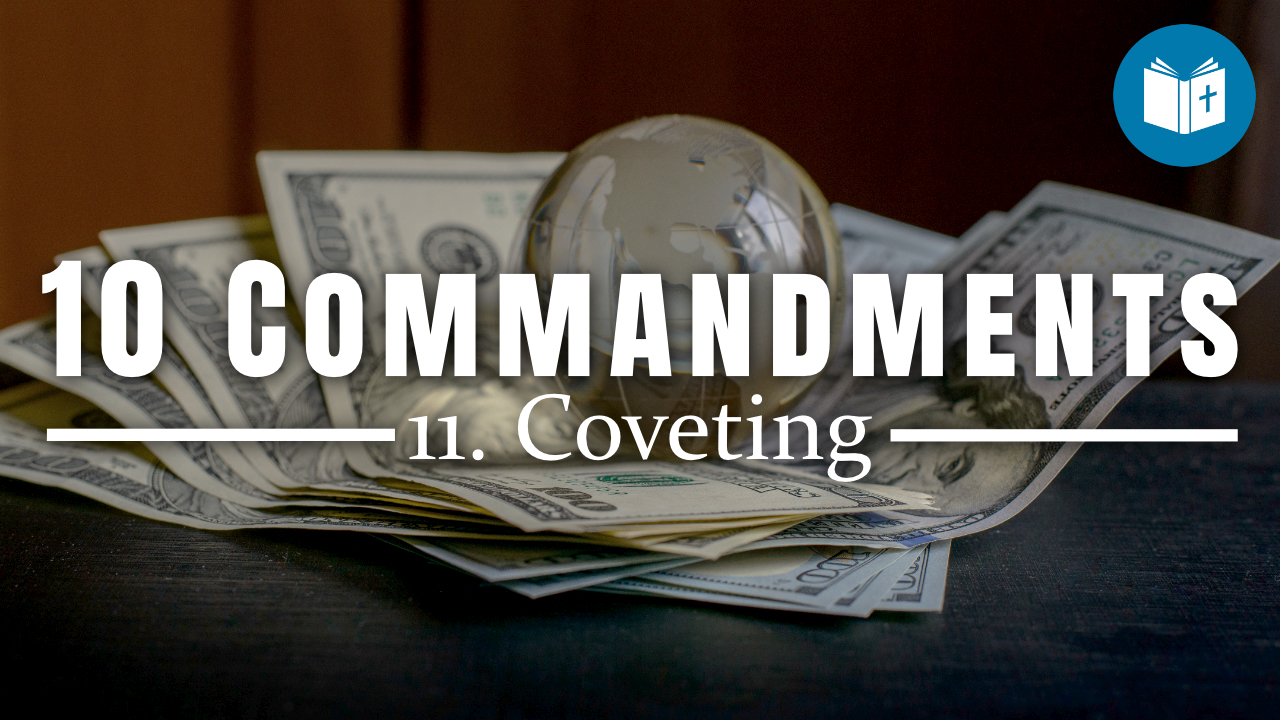 You can’t always get what you want? | Ten Commandments – 11. Coveting