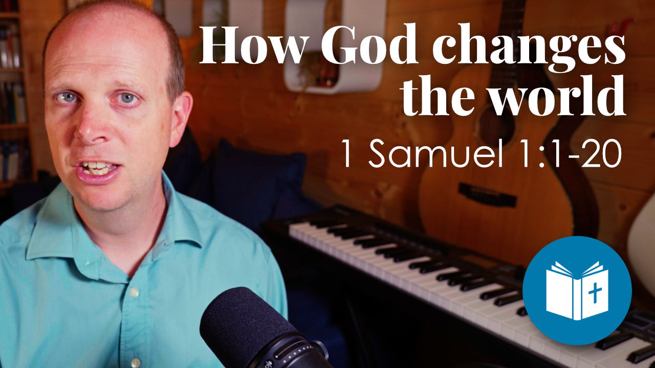 How God changes the world | Sermon on 1 Samuel 1:1-20